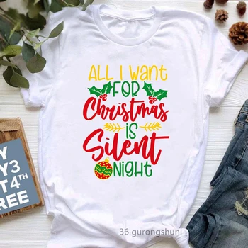 Все, что я хочу На Рождество, - Это футболка с графическим принтом Silent Night, Женская одежда, Забавный Рождественский подарок, Футболка Femme Harajuku, рубашка