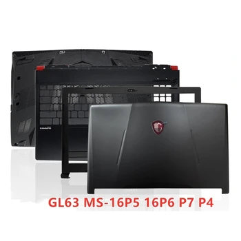 Новый Ноутбук Для MSI GL63 MS-16P5 16P6 P7 P4 Задняя крышка Верхний Чехол/Передняя панель/Упор для рук/Нижняя Базовая крышка Чехол