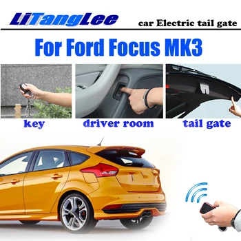 Для Ford Focus MK3 2011 ~ 2018 LiTangLee Автомобильный Электрический Подъем Задних Ворот Система Помощи Задней Двери Дистанционное Управление Крышкой Багажника
